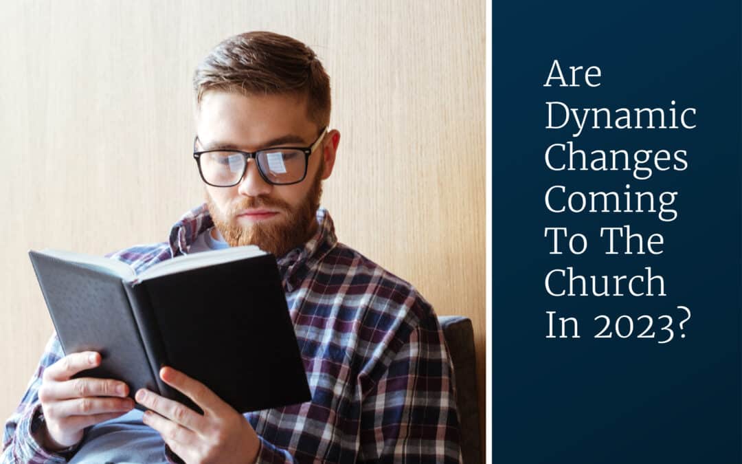 Are Dynamic Changes Coming To The Church In 2023?